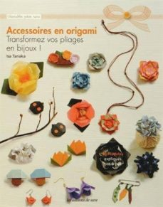 accessoires en origami : transformez vos pliages en bijoux!-isa tanaka-9782756522388