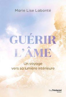 guerir l'ame - un voyage vers la lumière interieure (ebook)-marie lise labonte-9782813237088