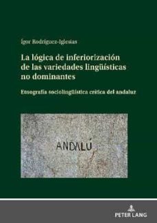 la logica de inferiorizacion de las variedades linguisticas no dominantes (ebook)-igor rodriguez iglesias-9783631873069