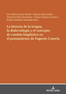 la historia de la lengua, la dialectologia y el concepto de cambio linguistico en el pensamiento de eugenio coseriu (ebook)-9783631870488