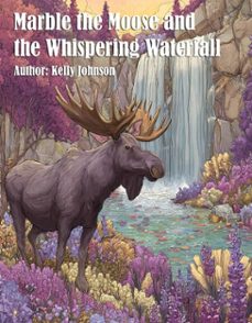 marble the moose and the whispering waterfall (ebook)-kelly johnson-kelly johnson-9783692288888