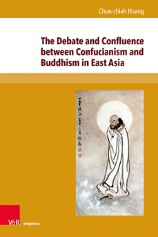 the debate and confluence between confucianism and buddhism in east asia (ebook)-chun-chieh huang-9783847010388
