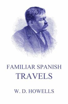 familiar spanish travels (ebook)-william dean howells-9783849657888