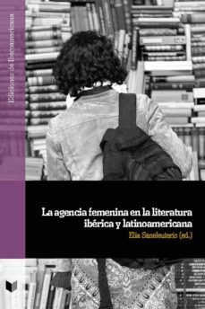 la agencia femenina en la literatura iberica y latinoamericana (ebook)-9783968690988