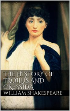 the history of troilus and cressida (ebook)-william shakespeare-william shakespeare-william shakespeare-9786050486988
