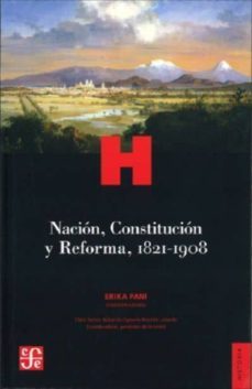 nacion, constitucion y reforma, 1821-1908 (ebook)-9786071660688