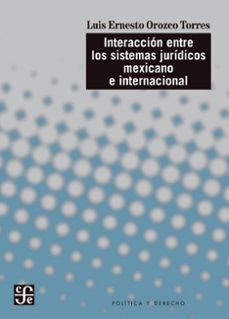 interaccion entre los sistemas juridicos mexicano e internacional (ebook)-luis ernesto orozco torres-9786071679888