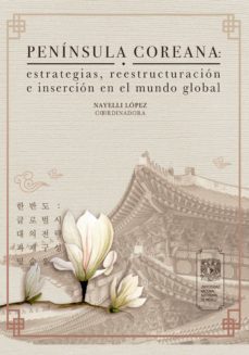 peninsula coreana: estrategias, reestructuracion e insercion en el mundo global (ebook)-9786073050388