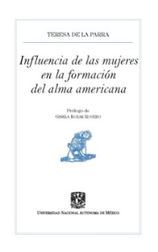 influencia de las mujeres en la formacion del alma americana, (ebook)-teresa de la parra-9786076425688
