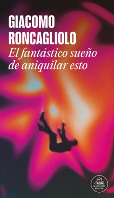 el fantastico sueño de aniquilar esto (ebook)-giacomo roncagliolo-9786125080288
