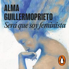 ¿sera que soy feminista? (audiolibro)-alma guillermoprieto-9786287552388