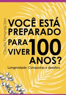 você está preparado para viver 100 anos? (ebook)-cláudia fernanda iten-9786501106588