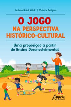 o jogo na perspectiva historico-cultural: uma proposiço a partir do ensino desenvolvimental (ebook)-9786525033488