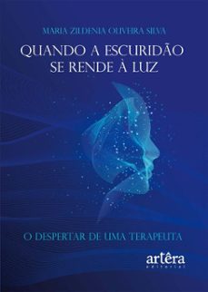 quando a escurido se rende a luz: o despertar de uma terapeuta (ebook)-maria zildenia oliveira silva-9786525089188