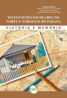 instituiçes escolares no norte e noroeste do parana (ebook)-marli delmonico de araujo futata-daniel longhini vicençoni-cezar de alencar arnaut de toledo-9786525185088