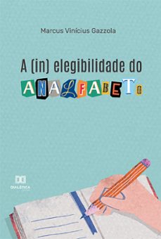 a (in) elegibilidade do analfabeto (ebook)-marcus vinícius gazzola-9786525259888