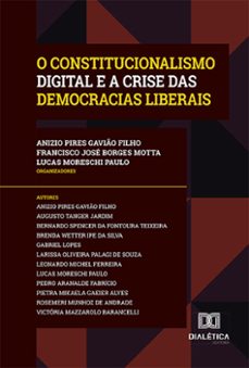 o constitucionalismo digital e a crise das democracias liberais (ebook)-anizio pires gavião filho-francisco josé borges motta-lucas moreschi paulo-9786525271088