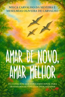 amar de novo, amar melhor (ebook)-milca oliveira carvalho silveira; meselmias oliveira de da de carvalho-9786526650288