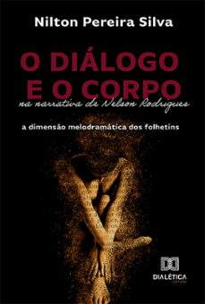 o dialogo e o corpo na narrativa de nelson rodrigues (ebook)-nilton pereira silva-9786527002888