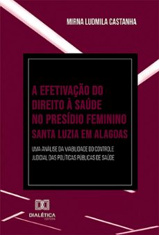 a efetivaço do direito a saude no presidio feminino santa luzia em alagoas (ebook)-mirna ludmila lopes castanha de souza-9786527022688