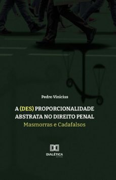 a (des) proporcionalidade abstrata no direito penal (ebook)-pedro vinícius-9786527030188