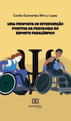 uma proposta de intervenço positiva da psicologia no esporte paralimpico (ebook)-cecilia guimarães mira y lopez-9786527050988