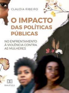o impacto das politicas publicas no enfrentamento a violencia contra as mulheres (ebook)-claudia ribeiro-9786527070788