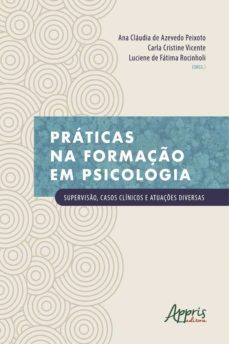 praticas na formaço em psicologia: superviso, casos clinicos e atuaçes diversas (ebook)-ana claudia de azevedo peixoto-carla cristine vicente-luciene de fatima rocinholi-9786555237788