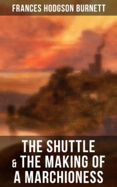 the shuttle &amp; the making of a marchioness (ebook)-frances hodgson burnett-9788027236688