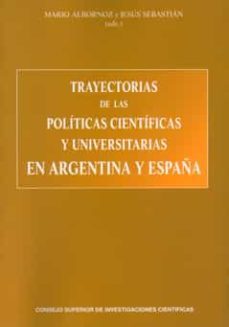 trayectorias de las politicas cientificas y universitarias en arg entina y españa-jesus sebastian audina-9788400093488