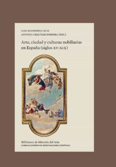 arte, ciudad y culturas nobiliarias en españa (siglos xv-xix)-luis sazatornil ruiz-antonio urquizar herrera-9788400105488