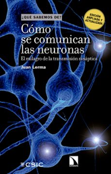 como se comunican las neuronas : el milagro de la transmision sinaptica (ebook)-juan lerma-9788400111588