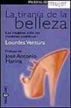 la tirania de la belleza: la mujer ante los nuevos modelos esteti cos-lourdes ventura-9788401376788