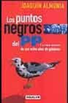 los puntos negros del pp: la cara oscura de sus ocho años de gobi erno-joaquin almunia-9788403094888
