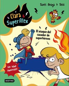 clara &amp; superálex. el ataque del cazador de superhéroes-santi anaya-9788408182788