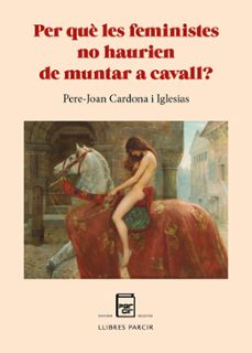 per que les feministes no haurien de muntar a cavall?-pere joan cardona iglesias-9788410087088