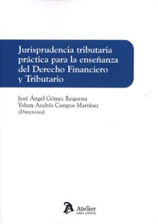 jurisprudencia tributaria practica para la enseñanza del derecho financiero y tributario-jose angel gomez requena-9788410174788