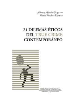 21 dilemas eticos del true crime contemporáneo-alfonso mendiz noguero-9788410176188