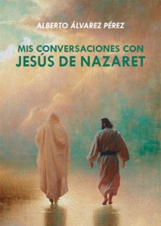 mis conversaciones con jesus de nazarez (ebook)-alberto álvarez pérez-9788410196988