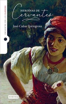 heroinas de cervantes-jose cañas torregrosa-9788410333888