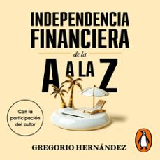 independencia financiera de la a a la z (audiolibro)-gregorio hernandez-9788410467088