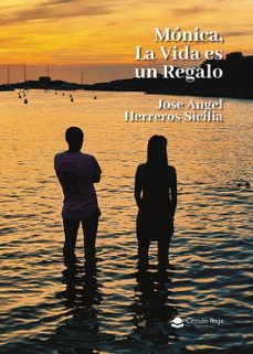 monica, la vida es un regalo-jose angel herreros sicilia-9788410731288