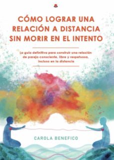 como lograr una relacion a distancia sin morir en el intento-carola benefico-9788411153188