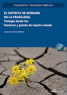 el espiritu se derrama en la fragilidad. teologia desde las fracturas y grietas de nuestro mundo (ebook)-javier de la torre-9788411222488