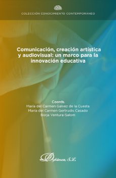 comunicacion, creacion artistica y audiovisual: un marco para la innovacion educativa. (ebook)-maría del carmen gálvez de la cuesta-maría del carmen gertrudis casado-9788411701488