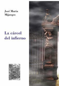 la carcel del infierno-jose maria mijangos-9788412126488