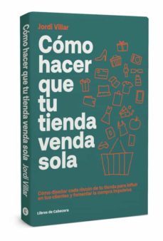 como hacer que tu tienda venda sola. como diseñar cada rincon de tu tienda para influir en tus clientes-jordi villar lleonart-9788412139488