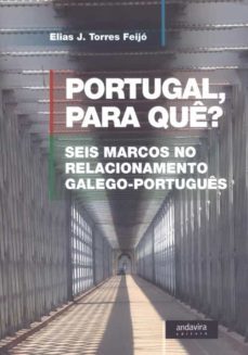 portugal para que?: seis marcos no relacionamento galego-portugue s-9788412150988