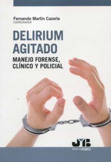 delirium agitado.manejo forense, clinico y policial-fernando martin cazorla-9788412330588