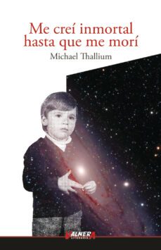 me crei inmortal hasta que me mori-michael thallium-9788412533088